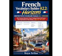 French Vocabulary Builder A2.2: Horizons / Constructeur de vocabulaire français A2.2 : Horizons: 650+ Practical Words for Feeling & Real-Life French | Expressions & Past Tenses | DELF A2, TEF & TCF
