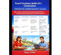 French Vocabulary Builder B1.1: Connexions / Constructeur de vocabulaire français: 800+ Professional & Media Words for Work, Education & Real-World French | Complex Sentences | DELF B1, TEF & TCF