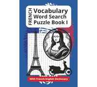 French Vocabulary Word Search Puzzle Book I: 55 Word Searches With Easy To Read Print About French Vocabulary, Vocabulary Practice and More…