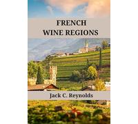 French Wine Regions: An expert's guide to France's wine regions, history, origins, and flavors