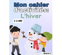 French Winter Activity Book for Kids Ages 3-6 - Mon cahier d’activités d’hiver pour enfants: Coloriage, labyrinthes, chiffres à tracer, comptage, ... et jeux d’hiver pour les enfants de 3 à 6 ans