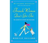 French Women Don't Get Fat Mireille Guiliano (Auteur)