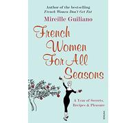 French Women For All Seasons: A Year of Secrets, Recipes & Pleasure