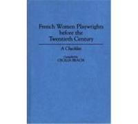 French Women Playwrights Before the Twentieth Century, Bibliographies and Indexes in Women's Studies Cecilia Beach (Auteur)