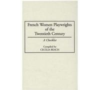 French Women Playwrights of the Twentieth Century, Bibliographies and Indexes in Women's Studies Cecilia Beach (Auteur)