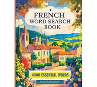 French Word Search Book: 4000 Essential Words | 100 Large Print Puzzles to Learn & Practice French Vocabulary | 8.5 x 11 Study Activity Book: Build Your French Vocabulary with Fun & Easy Word Searches