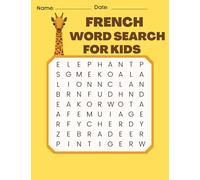 FRENCH WORD SEARCH FOR KIDS: Large Print French Word Search For Kids 3 Levels (Easy, Medium, Difficult), Mazes And Solutions.
