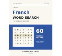 French Word Search for Language Learners, Volume 1: 60 Themed Puzzles with Large Print Grids, English Meanings and Complete Answer Keys - Build Everyday French Vocabulary