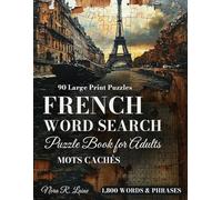 French Word Search Puzzle Book for Adults: Mots Cachés - 1,800 Words & Phrases | 90 Large Print Puzzles | Beginner to Grandmaster - Le Je Ne Sais Quoi de la Langue Française
