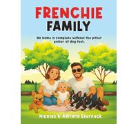 Frenchie Family: A Heartwarming Story of Love, Laughter, and a New Baby: A Cute and Funny Read-Aloud for Kids About Dogs, Siblings, and Family Love