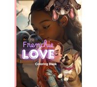Frenchie Love Coloring Book: Fun illustrations art book for French Bulldog Lovers and Owners