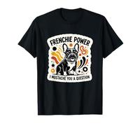 Frenchie Power Mustache You a Question Bouledogue français drôle T-Shirt