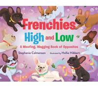 Frenchies High and Low A Woofing, Wagging Book of Opposites - Stéphanie Calmenson - Bloomsbury Children's Books - ebook (ePub) - Livre
