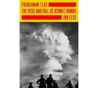 Frenchman Flat: The Rise and Fall of Atomic Bombs