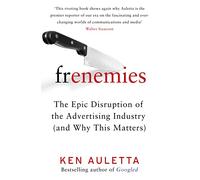 Frenemies: The Epic Disruption of the Advertising Industry (and Why This Matters)