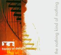 Frenzy of Delight - The Kind of Nothing [Import]