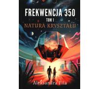 Fréquence 350 Volume 1 La nature du cristal - Aleksandra Fila (Buch auf Polnisch)