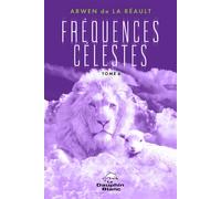 Fréquences Célestes Tome 4 - Arwen De La Réault - Dauphin Blanc - broché - Essai