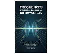 Fréquences d'électromédecine du Dr Royal Rife: Le guide étape par étape sur l'application de la fréquence de résonance pour guérir le cancer et toutes ... machine de thérapie électromagnétique de Rife