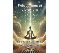 Fréquences et vibrations: Le pouvoir vibratoire qui change tout