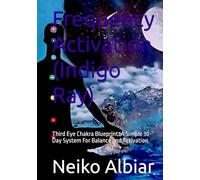 Frequency Activation (Indigo Ray): Third Eye Chakra Blueprint: A Simple 30-Day System For Balance and Activation