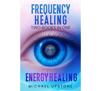 Frequency Healing & Energy Healing: A Practical Guide to Frequency Devices, Natural Remedies & Holistic Healing Strategies