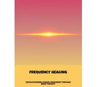 Frequency Healing: Revolutionizing Cancer Treatment Through Wave Therapy