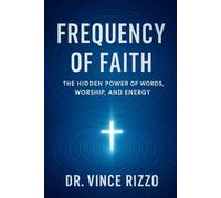 Frequency of Faith: The Hidden Power of Words, Worship, and Energy.