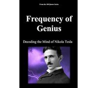 Frequency of Genius: Decoding the Mind of Nikola Tesla