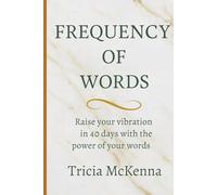 Frequency of Words: Raise your vibration in 40 days with the power of your words