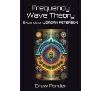 Frequency Wave Theory: Expands On Jordan Peterson