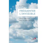 Fréquenter l'invisible Brèves réflexions pour la quête spirituelle - Jean Desclos - Mediaspaul Qc - broché - Etude