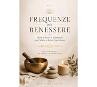 Frequenze del Benessere: Musica, Suoni e Vibrazioni per Cabina, Massaggio e Relax Quotidiano