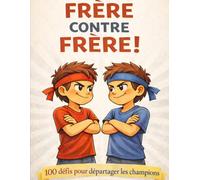 Frère contre frère !: 100 défis fun pour rire, s’affronter et devenir les champions de la maison