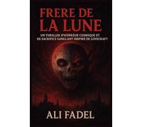 Frère de la Lune: Un thriller d’horreur cosmique et surnaturel où sauver sa femme enceinte libère le monstre le plus terrifiant de l’humanité
