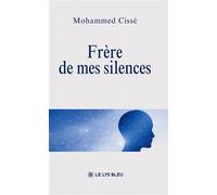 Frère de mes silences - Mohammed Cissé - Le Lys Bleu - broché - Roman