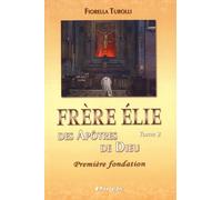 Frère Elie des apôtres de Dieu: Tome 2, Première fondation
