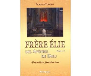 Frère Elie des apôtres de Dieu: Tome 2, Première fondation
