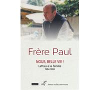 Frère Paul - Nous, belle vie !: Lettres à sa famille - 1984-1996