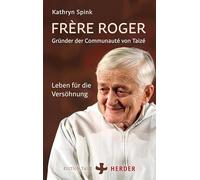 Frère Roger - Gründer der Communauté von Taizé: Leben für die Versöhnung