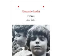 Frères - Alexandre Jardin - Albin Michel - broché - Roman
