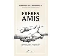 Frères amis Un dialogue franc et sincère pour que juifs et musulmans se "re-découvrent" - Imam Mahmoud Doua - L'harmattan - broché - Essai