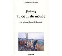Frères au coeur du monde : A la suite de Charles de Foucauld, Lettres des fraternités (1960-2002)