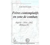 Frères Contemplatifs En Zone De Combats - Algérie : 1954-1962 (Wilaya Iv)