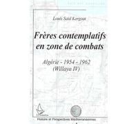 Frères contemplatifs en zone de combats: Algérie 1954-1962 (Willaya IV)