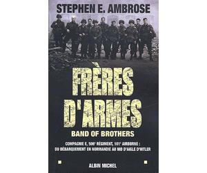 Frères d'armes, band of brothers : Compagnie E, 506ème régiment, 101ème airborne - Du débarquement en Normandie au nid d'aigle d'Hitler