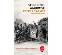 Frères d'armes Compagnie E, 506ème régiment d'infanterie parachutiste, 101ème division aéroportée, du débarquement en Normandie au nid d'aigle de Hitler - Stephen E. Ambrose - Lgf - Poche - Essai