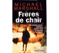 Frères de chair Un monde virtuel, sauvage, auquel vous ne pourrez échapper - Michael Marshall - Calmann-Levy - broché - Roman