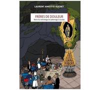 Frères De Douleur - Récit D'un Ethnologue En Pèlerinage À Lourdes