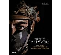 Frères De L'ombre - Dans Les Pas Des Forces Spéciales Et Unités D'élite Françaises
